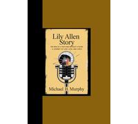 LILY ALLEN STORY: “The Raise of a Pop Star without a Filter - A Journey of Love, Loss and Lyrics”