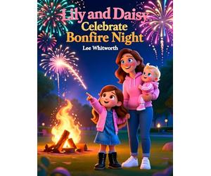 Lily And Daisy Celebrate Bonfire Night: A Heartwarming Bonfire Night Adventure for Kids Ages 3-6