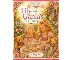 Lily and Ganla's Tea Party: A Little Lily Story