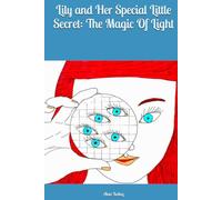 Lily and Her Special Little Secret: The Magic Of Light