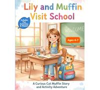 Lily and Muffin Visit School: A School Day Story with Coloring Pages, Mazes & Fun Activities (Curious Cat Muffin Stories :Gentle Adventures with Curious Cat Muffin and her Friends)