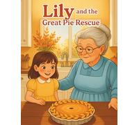 Lily and the Great Pie Rescue: A Heartwarming Fall Children’s Story About Family, Courage, and Helping Grandma