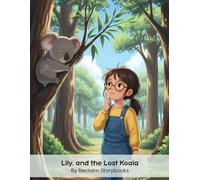 Lily, and the Lost Koala: Storybook about the Power of Small Acts with valuable life lessons and moral values (8.5 x 11”)