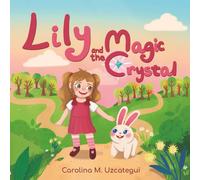 Lily and the Magic Crystal: A tale of friendship, magic, and generosity.
