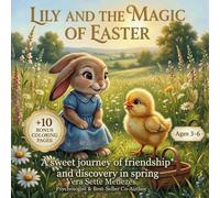 Lily and the Magic of Easter: A sweet Journey of Friendship and Springtime Discoveries ( Includes 10+ Bonus Coloring Pages)