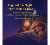 Lily and the Night That Took Its Time: A Calming Bedtime Story for Children Who Have Trouble Falling Asleep (Self-Control for Kids: Steps Toward a Balanced Life)