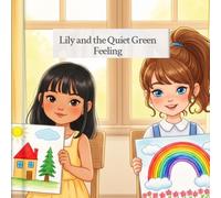 Lily and the Quiet Green Feeling: A Gentle Story About Feelings, Kindness, and Gratitude (Little Hearts, Big Truths)