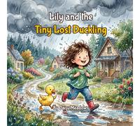 Lily and the Tiny Lost Duckling: A Heartwarming Children's Picture Book about Friendship and Kindness (Ages 3-5)