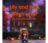 Lily and the Witch’s Hat: A Costume Chronicles Story (The Costume Chronicles)