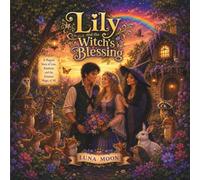 LILY AND THE WITCH'S BLESSING: A Magical Bedtime Story About Adoption, Kindness, and Family for Kids Ages 4-8 (Children's Picture Book for Kindergarten & 1st Grade)