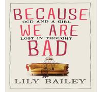 Lily Bailey Because We Are Bad: OCD & a Lost in Thought Hardcover Book Lily Bailey Multicolor
