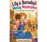 Lily & Barnaby's Messy Masterpiece: How God Made You One of a Kind (Christian Stories for Kids)