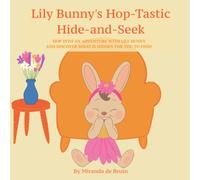 Lily Bunny's Hop-Tastic Hide-and-Seek: HOP INTO AN ADVENTURE WITH LILY BUNNY AND DISCOVER WHAT HAS BEEN HIDDEN FOR YOU TO FIND!