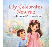 Lily Celebrates Nowruz: A Persian New Year Story