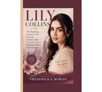 LILY COLLINS BIOGRAPHY: The Inspiring Journey of an Actress, Author, and Creative Voice Shaping Modern Entertainment