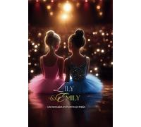 LILY & EMILY, un amicizia in punta di piedi: il sogno di due ballerine, tra danza, amicizia e grandi emozioni