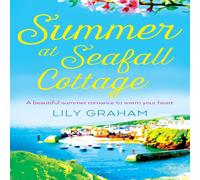Lily Graham Summer at Seafall Cottage: A beautiful summer romance to warm your Lily Graham Multicolor