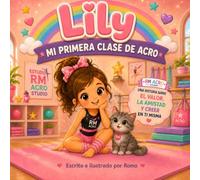 Lily: Mi Primera Clase de Acro: Un cuento infantil sobre valentía, amistad y creer en uno mismo