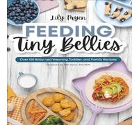 Lily Payen Feeding Tiny Bellies : Over 100 Baby-Led Weaning, Toddler, and Lily Payen Multicolor