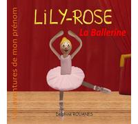 Lily-Rose la Ballerine: Les aventures de mon prénom