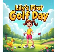 Lily’s First Golf Day storybooks for kids : A Fun and Inspiring Children's Book About Confidence, Patience, and Learning to Play for Ages 4-8