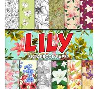 Lily Scrapbook Paper: Beautiful Paper Pack, Patterns, Unique Designs, Decorative Craft Paper For Journaling