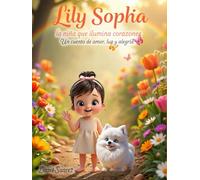 “Lily Sophia, la niña que ilumina corazones”: Un cuento de amor, luz y alegría
