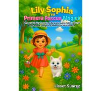 Lily Sophia y su Primera Pascua Magica: Una aventura encantada para aprender valores con amor, alegria y huevitos de colores.