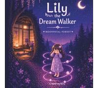 Lily the Dream Walker: MOONPETAL FOREST (Lily Dreamwalking Adventures)