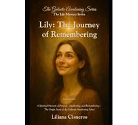Lily: The Journey of Remembering: A Spiritual Memoir of Purpose, Awakening, and Remembering - The Origin Story of the Galactic Awakening Series
