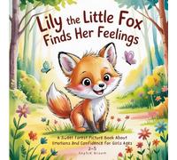 Lily the Little Fox Finds Her Feelings: A Sweet Forest Picture Book About Emotions and Confidence for Girls Ages 2-5