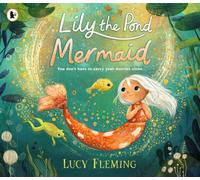 Lily the Pond Mermaid : A miniature mermaid adventure set in a magical pond world that celebrates friendship, community and dealing with childhood worries - the perfect gift for 3-5-year-olds