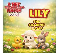 Lily the Sharing Lamb: A Tiny Tale with a Big Lesson, Book 2