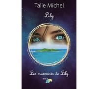 Lily - Tome 3 - Les murmures de Lily: Quand deux âmes cherchent à se retrouver au-delà de l’espace et que deux cœurs hésitent à s’avouer leur vérité. Deux romances au féminin qui s'entrecroisent.