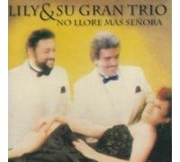 Lily Y Su Gran Trio - No Llore Mas Senora