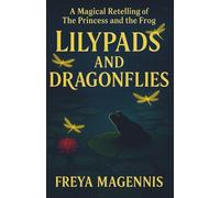 Lilypads and Dragonflies: A Magical Retelling of the Princess and the Frog