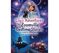 Lily's Adventures in Zoomville Bed time stories ADHD AND AUTISM: 22 Neurodivergent - friendly bedtime stories (Lily's Toolkit for Loud Days and Zoomy Thoughts ADHD AND AUTISM)