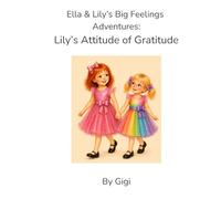 Lily's Attitude of Gratitude (Ella & Lily's Big Feelings Adventures:)