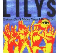 Lilys - Better Can't Make Your Life Better