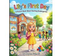 Lily's First Day: A Picture Book About Starting Kindergarten, Making New Friends, and Building Confidence for Kids Ages 4-8 (Little Lessons for Big Hearts)
