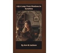 Lily's Leap From Shadows to Sunshine: From humble beginnings to successful venture (Fictional creations)