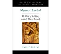 Lim - Mystery Unveiled The Crisis of the Trinity in Early Modern Engl - P555z