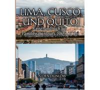 Lima, Cusco und Quito Reisehandbuch für Familienabenteuer 2025-2026