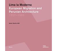 Lima la Moderna: European Migration and Peruvian Architecture 1937-1969 (Basics)