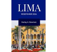 Lima Reiseführer 2026: Entdecken Sie die Top-Attraktionen, Strände, Kultur und Abenteuer in Lima, Peru