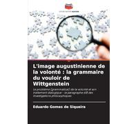 L'image augustinienne de la volonté: la grammaire du vouloir de Wittgenstein