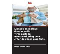 L'image de marque émotionnelle Tirer parti du neuromarketing pour créer des liens plus forts