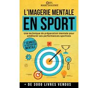 L'imagerie mentale en sport: Une technique de préparation mentale pour améliorer ses performances sportives (Le mental dans le sport)