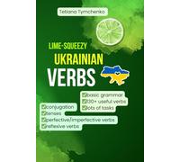 Lime-Squeezy Ukrainian Verbs: The Easy Way to Master Ukrainian Verb Grammar (Fruit-Squeezy Ukrainian Series)