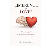 Limerence or Love?: A Psychological & Neurobiological Analysis (The Psychology of Love, Limerence, Relationships, Marriage, Betrayal, & Divorce)